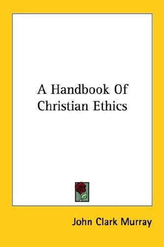 Cover for A Handbook Of Christian Ethics
