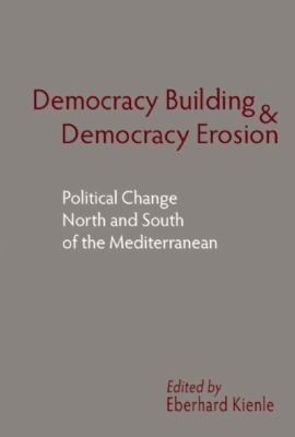 Cover for Democracy Building And Democracy Erosion Political Change North And South Of The Mediterranean