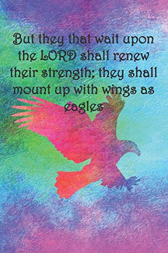 Cover for But they that wait upon the LORD shall renew their strength; they shall mount up with wings as eagles