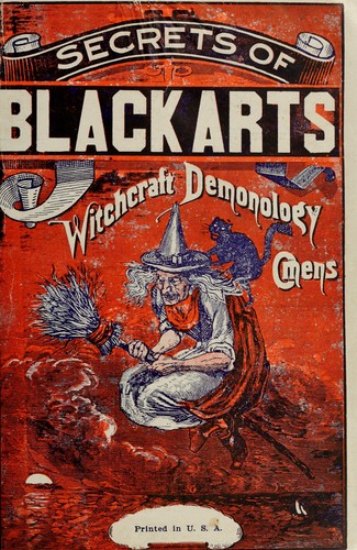 Cover for Secrets of black art, the devil's legacy to earth's mortals, or, The sciences of magic, witchcraft, alchemy, demonology, omens, mesmerism, necromancy, etc