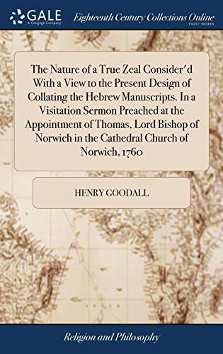 Cover for The Nature of a True Zeal Consider'd With a View to the Present Design of Collating the Hebrew Manuscripts. In a Visitation Sermon Preached at the ... in the Cathedral Church of Norwich, 1760
