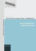 Cover for Vom Ready-made zum Cyberspace. Kunst/Medien Interferenzen.