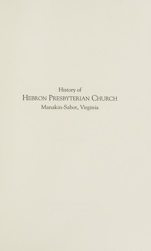 Cover for The history of Hebron Presbyterian Church, Manakin-Sabot, Virginia