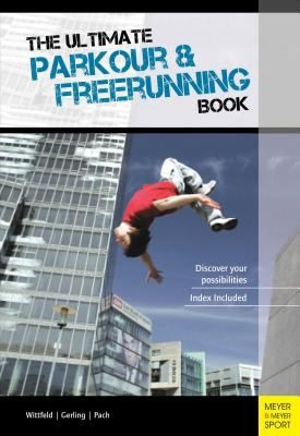 Cover for The Ultimate Parkour Freerunning Book Discover Your Possibilities
