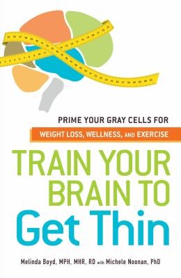 Cover for Train Your Brain To Get Thin Prime Your Gray Cells For Weight Loss Wellness And Exercise