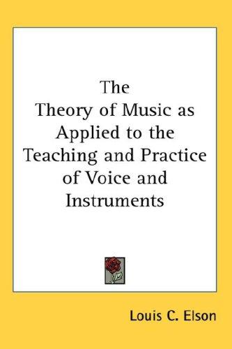 Cover for The Theory of Music as Applied to the Teaching and Practice of Voice and Instruments