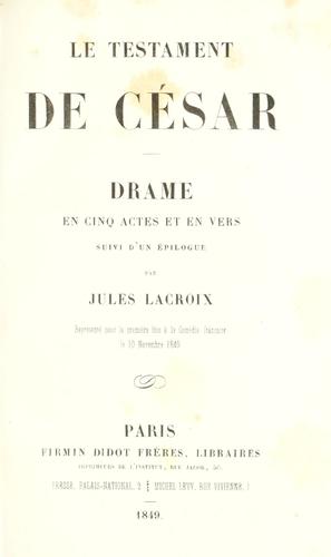 Cover for testament de César, drame en cinq actes et en vers suivi d'un épilogue par Jules Lacroix.