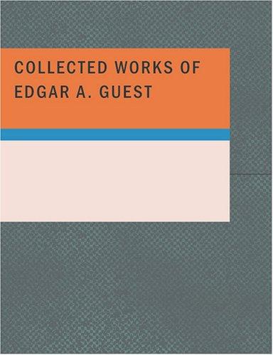 Cover for Collected Works of Edgar A. Guest (Large Print Edition)