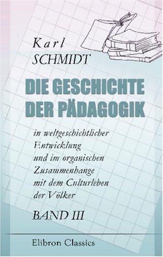 Cover for Die Geschichte der Pädagogik in weltgeschichtlicher Entwicklung und im organischen Zusammenhange mit dem Culturleben der Völker