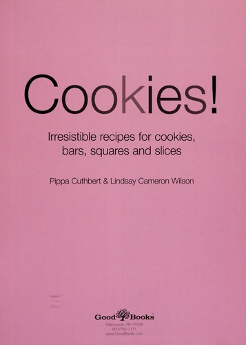 Cover for Cookies! : irresistible recipes for cookies, bars, squares and slices