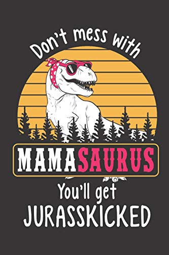 Cover for Don’t Mess with Mamasaurus You’ll Get Jurasskicked