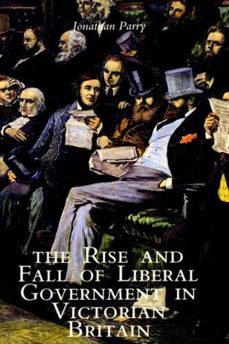 Cover for The Rise and Fall of Liberal Government in Victorian Britain