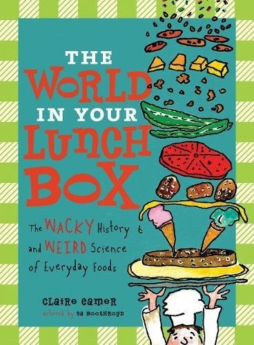 Cover for The World in Your Lunch Box: The Wacky History and Weird Science of Everyday Foods