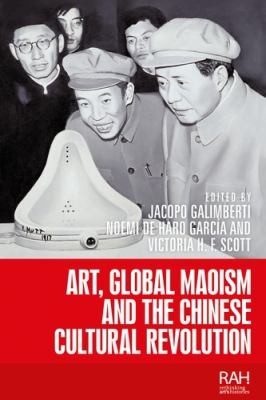 Cover for Art, Global Maoism and the Chinese Cultural Revolution