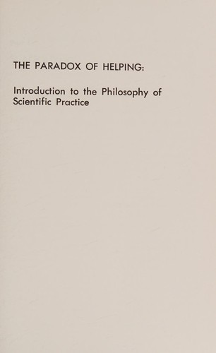 Cover for The paradox of helping: introduction to the philosophy of scientific practice.