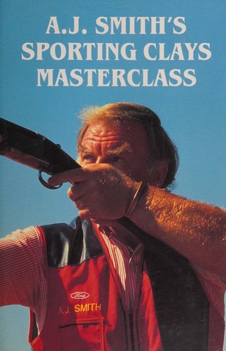 Cover for A. J. Smith's sporting clays masterclass