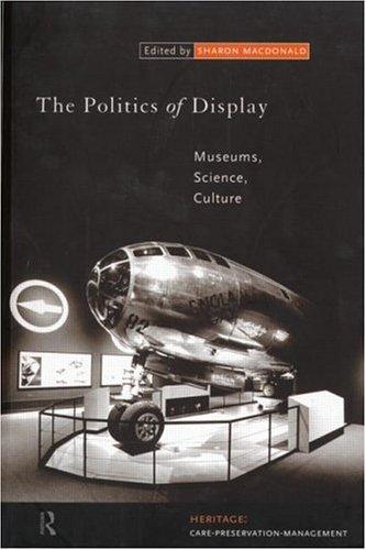 Cover for The Politics of Display: Museums, Science, Culture (Heritage: Care-Preservation-Management)