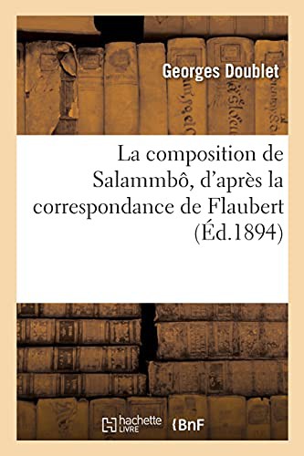 Cover for La composition de Salammbô, d'après la correspondance de Flaubert