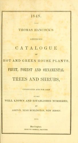 Cover for Thomas Hancock's abridged catalogue of hot and green house plants, fruit, forest and ornamental trees and shrubs, cultivated and for sale at his well known and established nurseries, at Ashton, near Burlington, New Jersey
