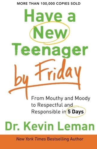 Cover for Have a New Teenager by Friday: From Mouthy and Moody to Respectful and Responsible in 5 Days
