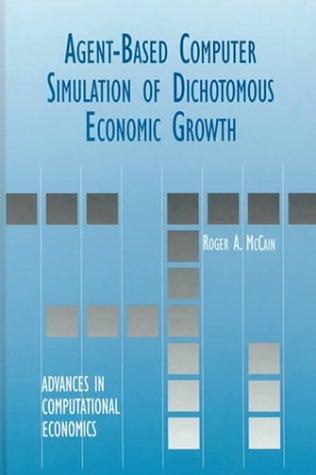 Cover for Agent-Based Computer Simulation of Dichotomous Economic Growth (ADVANCES IN COMPUTATIONAL ECONOMICS Volume 13) (Advances in Computational Economics)
