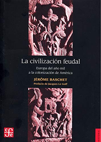 Cover for Civilización Feudal. Europa del Año Mil A la Colonización de América