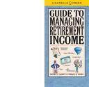 Cover for Guide to Managing Retirement Income