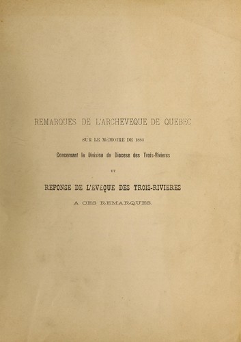 Cover for Remarques de l'archevêque de Québec sur le mémoire de 1883 concernant la division du diocèse des Trois-Rivières et Réponse de l'évêque des Trois-Rivières à ces remarques.