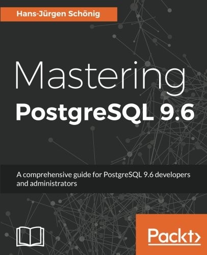 Cover for Mastering PostgreSQL 9.6: A comprehensive guide for PostgreSQL 9.6 developers and administrators