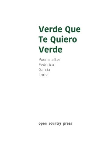 Cover for Verde Que Te Quiero Verde: Poems after Federico Garcia Lorca