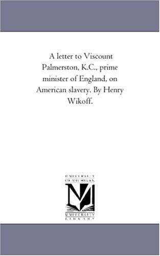Cover for A letter to Viscount Palmerston, K.C., prime minister of England, on American slavery. By Henry Wikoff.