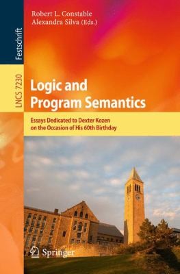 Cover for Logic And Program Semantics Essays Dedicated To Dexter Kozen On The Occasion Of His 60th Birthday