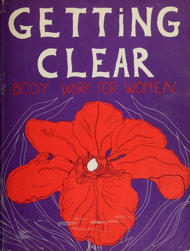 Cover for Getting clear: body work for women.
