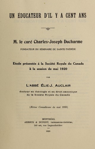 Cover for Un Educateur d'il y a cent ans : M. le curé Charles-Joseph Ducharme, fondateur du Séminaire de Sainte-Thérèse
