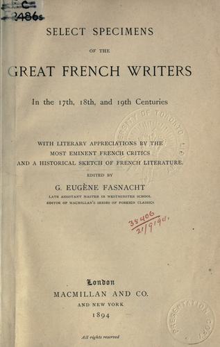 Cover for Select specimens of the great French writers in the 17th, 18th, and 19th centuries, with literary appreciations by the most eminent French critics and a historical sketch of French literature.