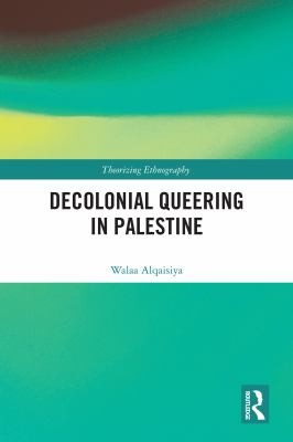 Cover for Politics and Aesthetics of Decolonial Queering in Palestine