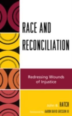 Cover for Race And Reconciliation Redressing Wounds Of Injustice John B Hatch