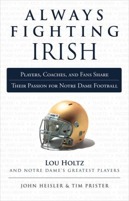 Cover for Always Fighting Irish Players Coaches And Fans Share Their Passion For Notre Dame Football