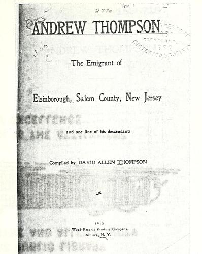 Cover for Andrew Thompson, the emigrant of Elsinborough, Salem County, N.J. and one line of his descendants.