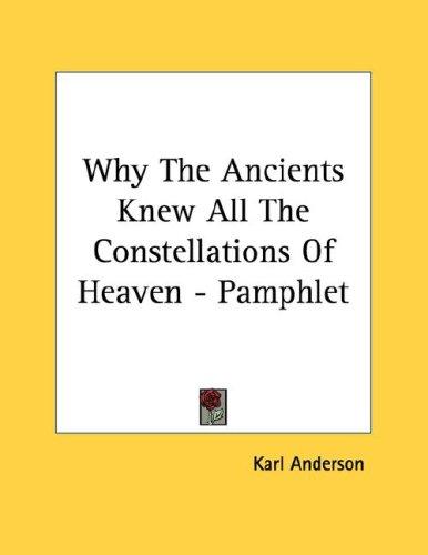 Cover for Why The Ancients Knew All The Constellations Of Heaven - Pamphlet