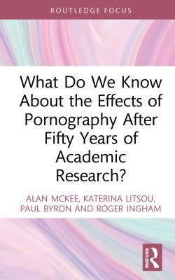 Cover for What Do We Know about the Effects of Pornography after Fifty Years of Academic Research?