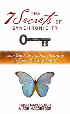 Cover for The 7 Secrets Of Synchronicity Your Guide To Finding Meanings In Signs Big And Small