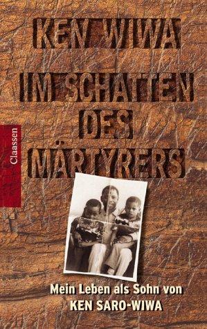 Cover for Im Schatten des Märtyrers. Mein Leben als Sohn von Ken Saro- Wiwa.