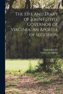 Cover for Life and Diary of John Floyd, Governor of Virginia, an Apostle of Secession