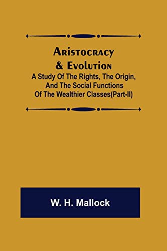 Cover for Aristocracy & Evolution; A Study of the Rights, the Origin, and the Social Functions of the Wealthier Classes