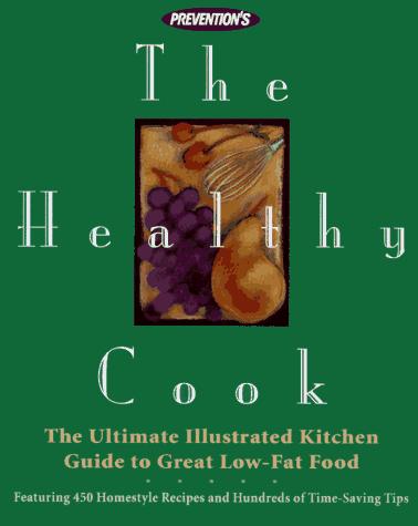 Cover for Prevention's the Healthy Cook: The Ultimate Kitchen Guide to Great Low-Fat Food 