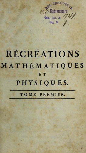 Cover for R©♭cr©♭ations math©♭matiques et physiques ; qui contiennent les probl©♭mes et les questions les plus remarquables, et les plus propres ©  piquer la curiosit©♭, tant des math©♭matiques que de la physique; le tout trait©♭ d'une maniere ©  la port©♭e des lecteurs qui ont seulement quelques connoissances l©♭geres de ces sciences
