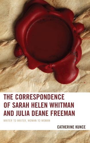 Cover for The Correspondence of Sarah Helen Whitman and Julia Deane Freeman: Writer to Writer, Woman to Woman