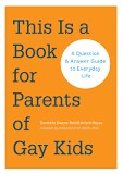 Cover for This is a book for parents of gay kids: A question & answer guide to everyday life
