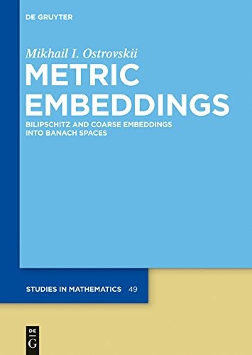 Cover for Metric Embeddings: Bilipschitz and Coarse Embeddings into Banach Spaces (De Gruyter Studies in Mathematics Book 49)